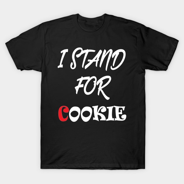 I stand for cookie T-Shirt by Work Memes